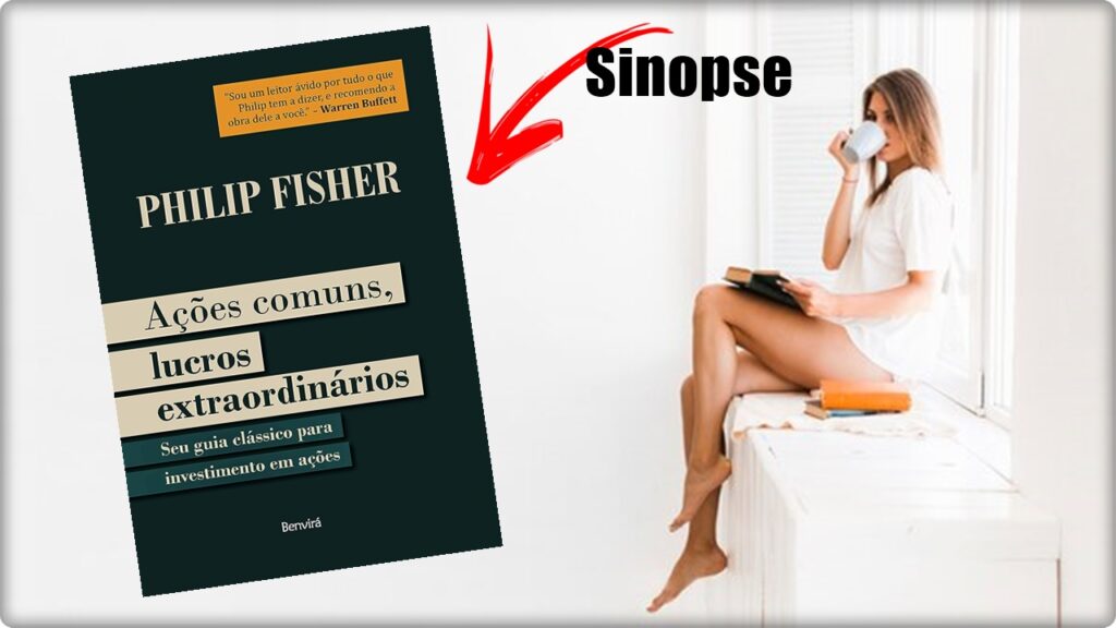 Sinopse do livro Ações Comuns, Lucros Extraordinários, escrito por Philip Fisher